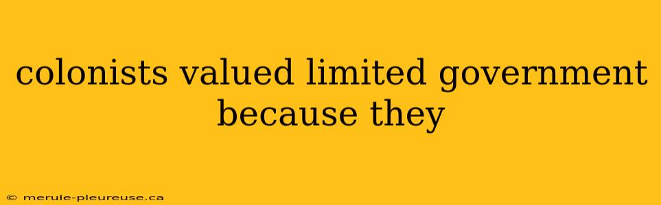 colonists valued limited government because they