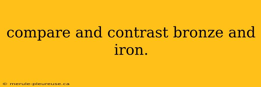 compare and contrast bronze and iron.