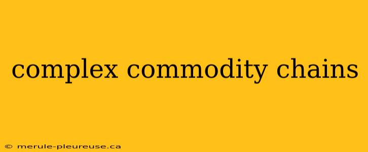 complex commodity chains