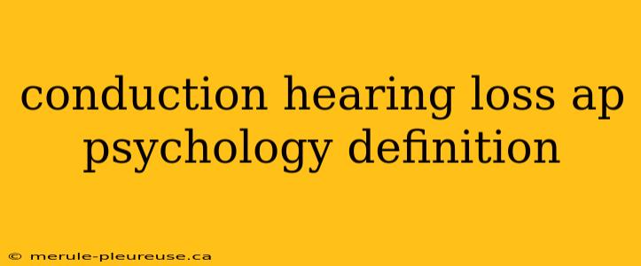 conduction hearing loss ap psychology definition