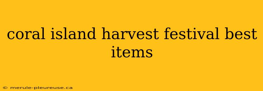 coral island harvest festival best items