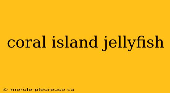 coral island jellyfish