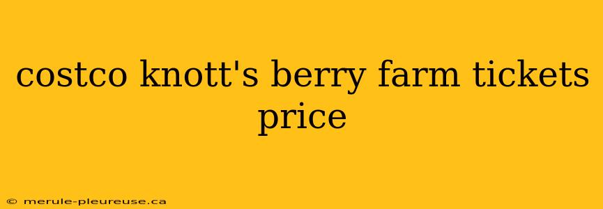 costco knott's berry farm tickets price