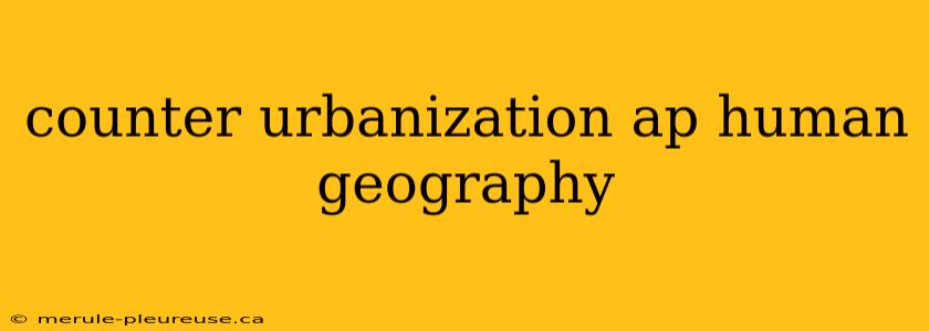 counter urbanization ap human geography