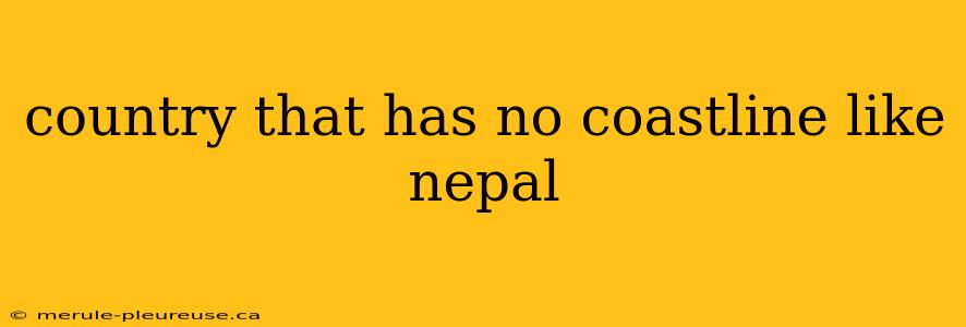 country that has no coastline like nepal