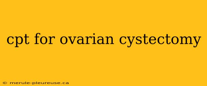 cpt for ovarian cystectomy