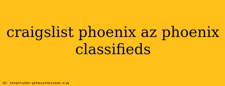 craigslist phoenix az phoenix classifieds