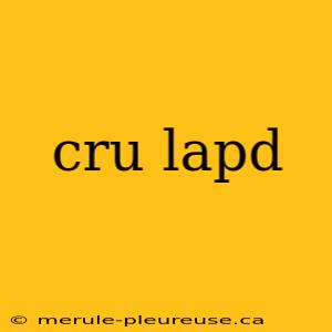 cru lapd