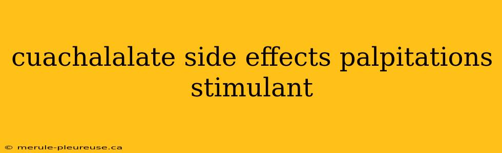 cuachalalate side effects palpitations stimulant