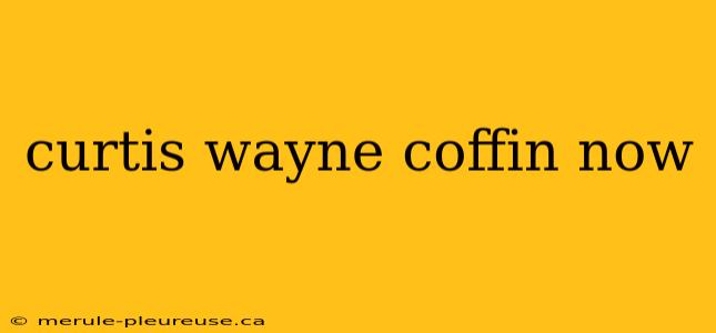 curtis wayne coffin now