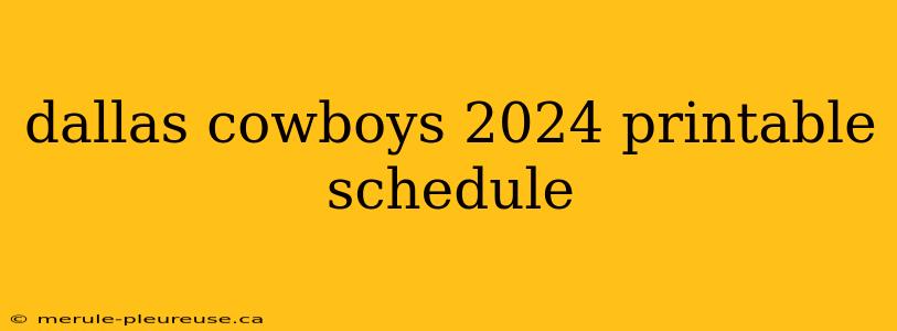 dallas cowboys 2024 printable schedule