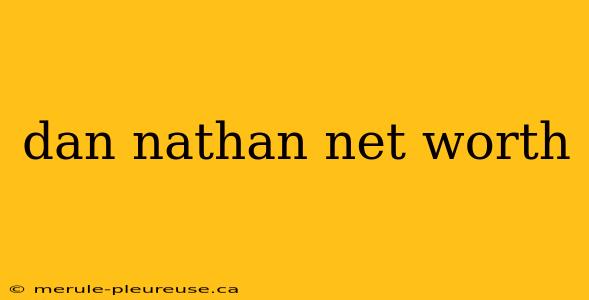 dan nathan net worth