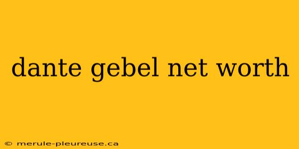 dante gebel net worth