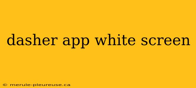 dasher app white screen