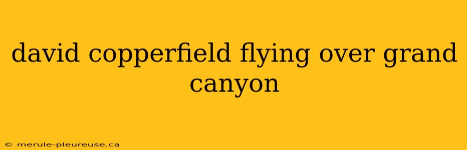 david copperfield flying over grand canyon