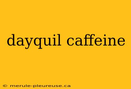 dayquil caffeine