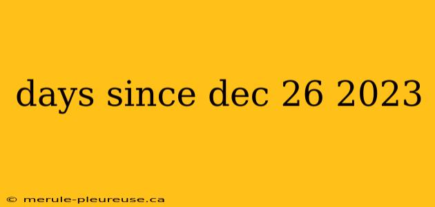 days since dec 26 2023