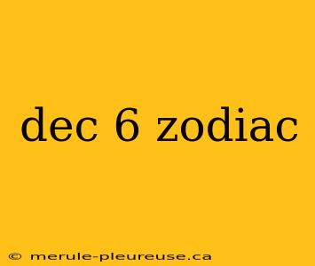 dec 6 zodiac