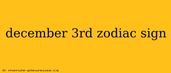 december 3rd zodiac sign