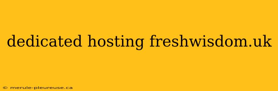 dedicated hosting freshwisdom.uk