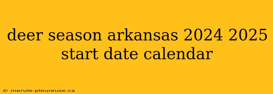 deer season arkansas 2024 2025 start date calendar