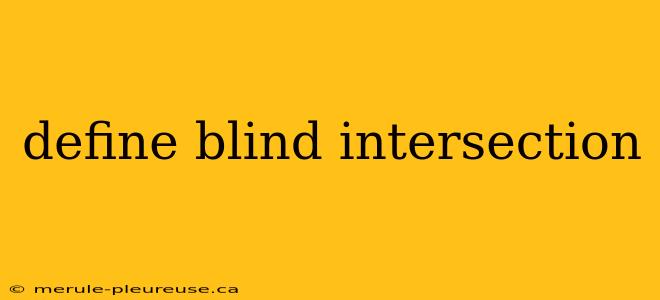 define blind intersection