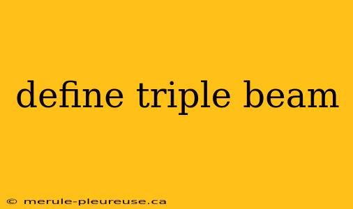 define triple beam