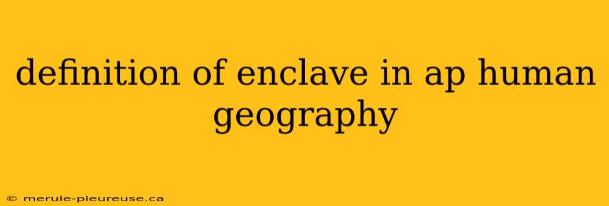 definition of enclave in ap human geography