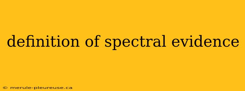 definition of spectral evidence