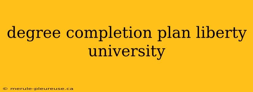 degree completion plan liberty university