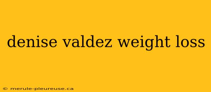 denise valdez weight loss