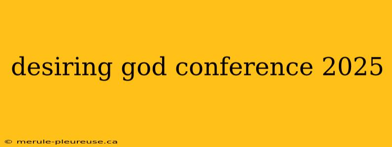 desiring god conference 2025