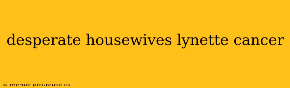 desperate housewives lynette cancer