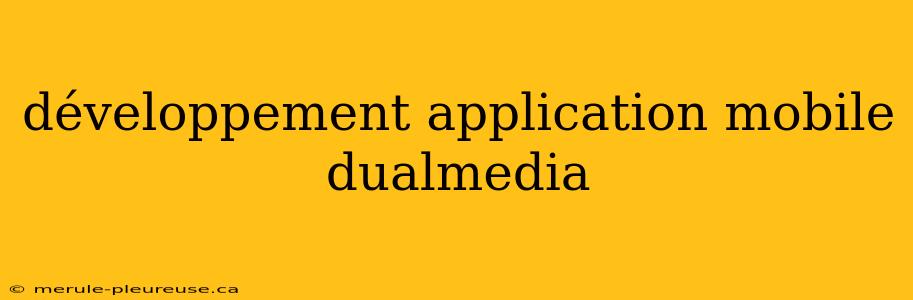 développement application mobile dualmedia