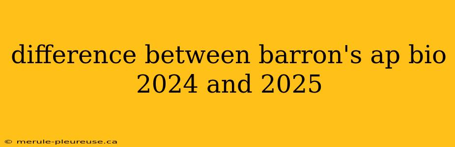 difference between barron's ap bio 2024 and 2025