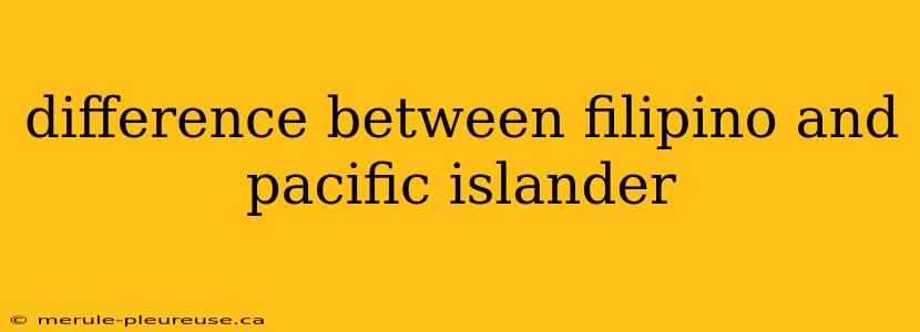 difference between filipino and pacific islander