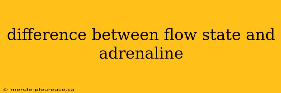 difference between flow state and adrenaline