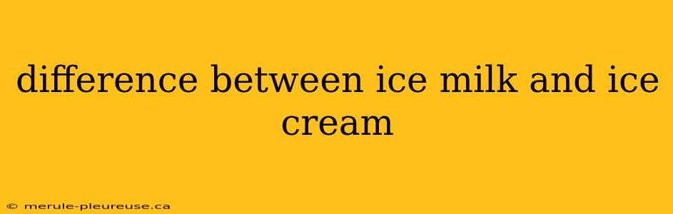 difference between ice milk and ice cream