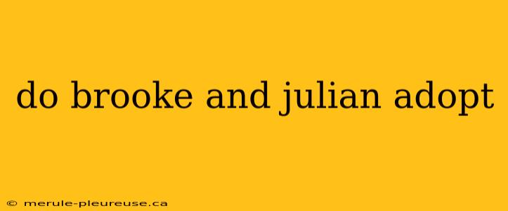 do brooke and julian adopt