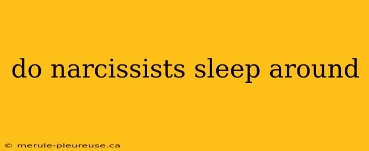 do narcissists sleep around