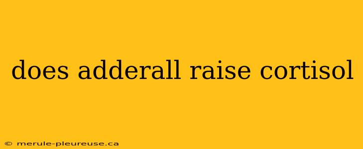 does adderall raise cortisol