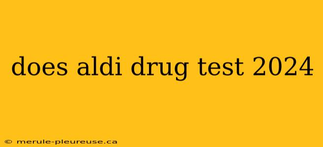 does aldi drug test 2024