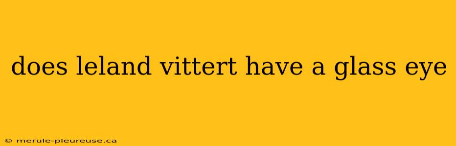 does leland vittert have a glass eye