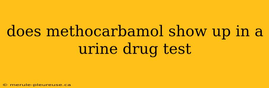 does methocarbamol show up in a urine drug test