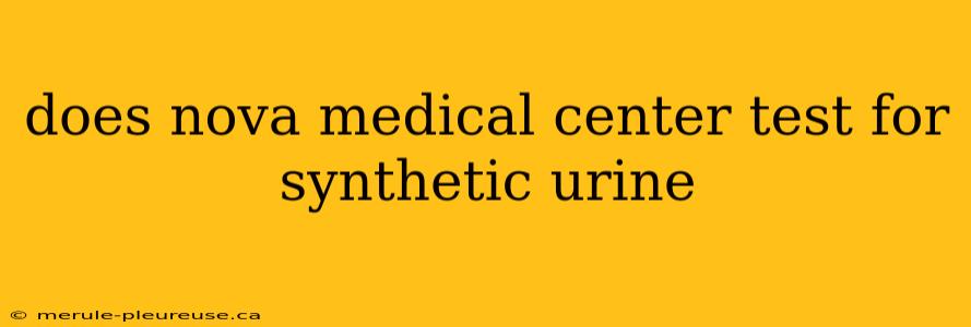 does nova medical center test for synthetic urine