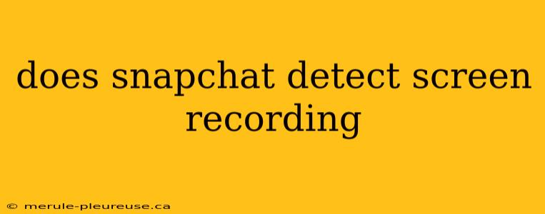 does snapchat detect screen recording