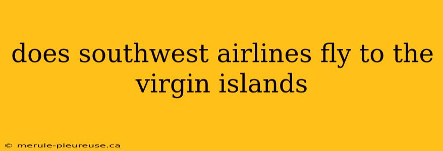 does southwest airlines fly to the virgin islands