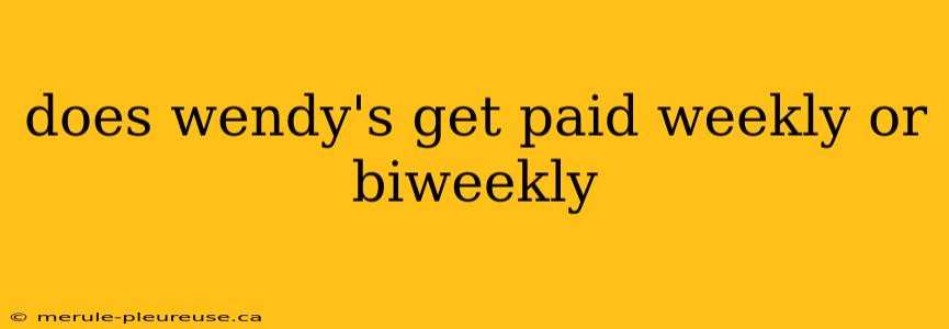 does wendy's get paid weekly or biweekly