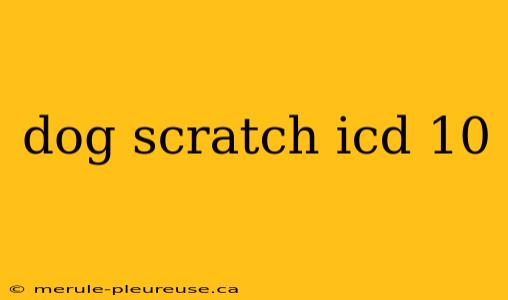 dog scratch icd 10