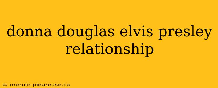 donna douglas elvis presley relationship